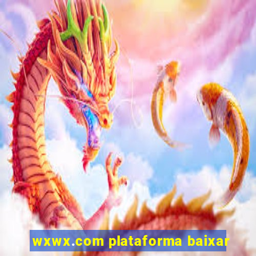 wxwx.com plataforma baixar